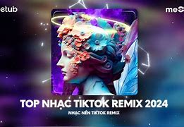 Những Bài Hát Hot Tiktok Năm 2024