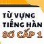 Từ Vựng Bài 6 Sơ Cấp 1 Tiếng Hàn